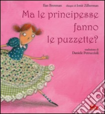 Ma le principesse fanno le puzzette? Ediz. illustrata libro di Brenman Ilan