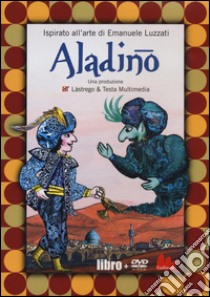 Aladino. Ediz. illustrata. Con DVD libro di Lastrego Cristina; Testa Francesco