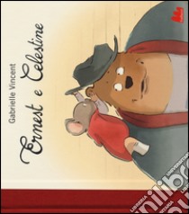 Ernest e Celestine. Ediz. illustrata libro di Vincent Gabrielle