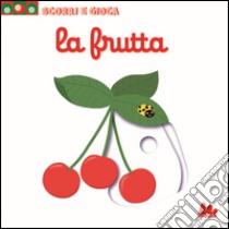 La frutta. Scorri e gioca. Ediz. illustrata libro di Choux Nathalie