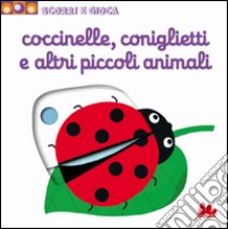 Coccinelle, coniglietti e altri piccoli animali. Scorri e gioca. Ediz. illustrata libro di Choux Nathalie