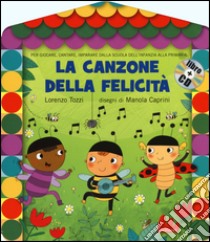 La canzone della felicità. Ediz. illustrata. Con CD Audio libro di Tozzi Lorenzo