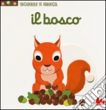 Il bosco. Scorri e gioca. Ediz. illustrata libro di Choux Nathalie