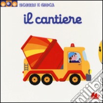 Il cantiere. Scorri e gioca. Ediz. illustrata libro di Choux Nathalie