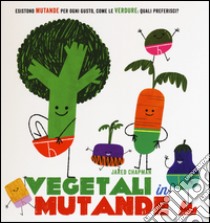 Vegetali in mutande. Ediz. illustrata libro di Chapman Jared