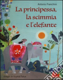 La principessa, la scimmia e l'elefante libro di Franchini Antonio