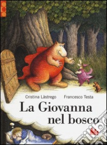 La Giovanna nel bosco libro di Lastrego Cristina; Testa Francesco