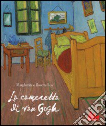 La cameretta di Van Gogh. Ediz. illustrata libro di Loy Margherita; Loy Rosetta