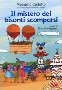 Il Mistero dei bisonti scomparsi. Ediz. illustrata libro di Carlotto Massimo