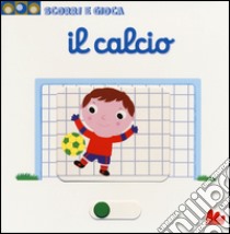 Il calcio. Scorri e gioca libro di Choux Nathalie