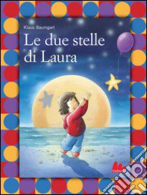 Le due stelle di Laura. Ediz. illustrata libro di Baumgart Klaus