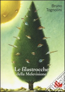 Le filastrocche della Melevisione. Ediz. illustrata libro di Tognolini Bruno; Ferri Giuliano