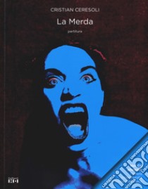 La merda. Partitura. Con CD-Audio libro di Ceresoli Cristian