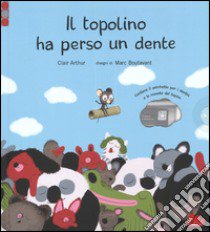 Il topolino ha perso un dente. Ediz. illustrata. Con gadget libro di Arthur Clair; Boutavant Marc