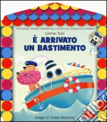 È arrivato un bastimento. Ediz. illustrata. Con CD Audio libro di Tozzi Lorenzo