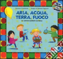 Aria, acqua, terra, fuoco. Gli antichi elementi naturali. Ediz. a colori. Con CD Audio libro di Crivellente Giuliano