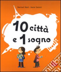 10 città e 1 sogno. Libro pop-up libro di Martí Meritxell; Salomó Xavier