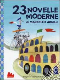 23 novelle moderne. Ediz. illustrata libro di Argilli Marcello