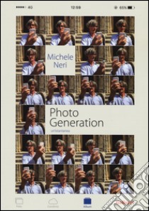 Photo generation. Un'istantanea. Ediz. illustrata libro di Neri Michele