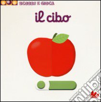 Il cibo. Scorri e gioca. Ediz. illustrata libro di Choux Nathalie