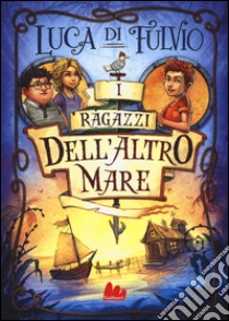 I ragazzi dell'altro mare libro di Di Fulvio Luca