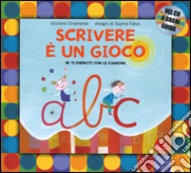 Scrivere è un gioco. Se ti eserciti con le canzoni. Ediz. a colori. Con CD libro di Crivellente Giuliano; Fatus Sophie