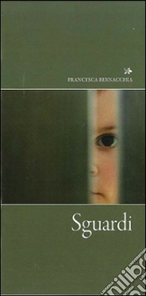 Sguardi libro di Bernacchia Francesca