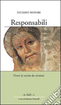 Responsabili. Vivere la società da cristiani libro di Monari Luciano; Venturelli M. (cur.)