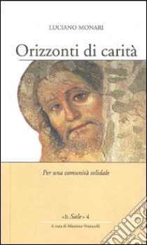 Orizzonti di carità. Per una comunità solidale libro di Monari Luciano; Venturelli M. (cur.)