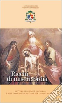 Ricchi di misericordia. Lettera alle unità pastorali e alle comunità cristiane per l'anno 2015-2016 libro di Monari Luciano