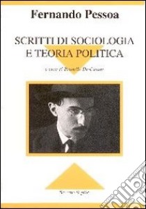 Scritti di sociologia e teoria politica libro di Pessoa Fernando; De Cusatis B. (cur.)