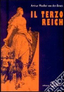 Il Terzo Reich libro di Moeller van den Bruck Arthur