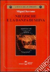 Nietzsche e la danza di Shiva libro di Serrano Miguel; Oliva N. (cur.)