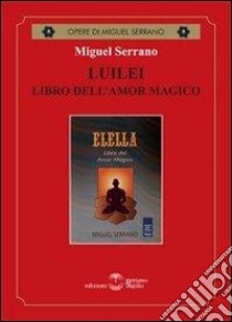 Luilei libro dell'amore magico libro di Serrano Miguel