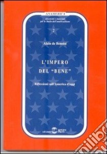 L'impero del «bene». Riflessioni sull'America d'oggi libro di Benoist Alain de