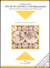 Del buon uso dell'universalismo. Elementi di filosofia politica per il XXI secolo libro di Preve Costanzo