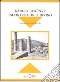 Karoly Kerény. Incontro con il divino. Atti del Convegno di Milano libro di Arcella L. (cur.)