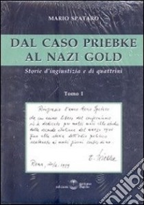 Dal caso Priebke al nazi gold. Storie d'ingiustizia e di quattrini libro di Spataro Mario