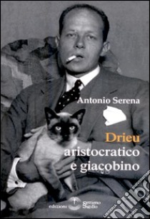 Drieu aristocratico e Giacobino libro di Serena Antonio