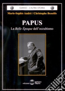 Papus. La Belle Epoque dell'occultismo libro di André Marie-Sophie; Beaufils Christophe; De Martino M. (cur.)