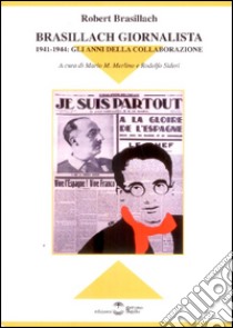Brasillach giornalista. 1941-1944. Gli anni della collaborazione libro di Brasillach Robert; Merlino M. M. (cur.); Sideri R. (cur.)