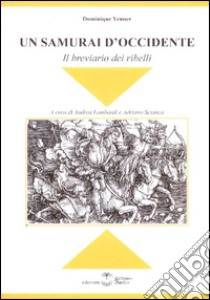 Un samurai d'Occidente. Il breviario dei ribelli libro di Venner Dominique; Bisso R. (cur.)