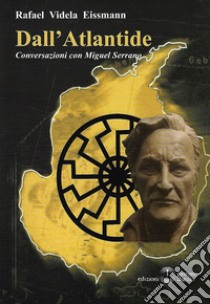 Dall'Atlantide. Conversazioni con Miguel Serrano libro di Videla Eissmann Rafael