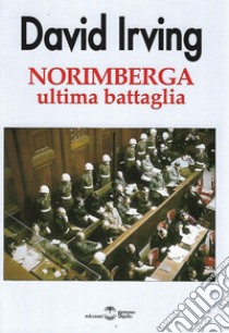 Norimberga ultima battaglia libro di Irving David