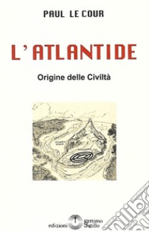 L'Atlantide. Origine delle Civiltà libro di Le Cour Paul