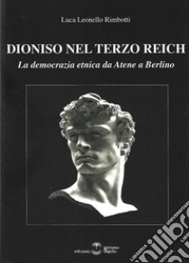 Dioniso nel Terzo Reich. La democrazia etnica da Atene a Berlino libro di Rimbotti Luca Leonello