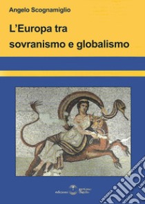 L'Europa tra sovranismo e globalismo libro di Scognamiglio Angelo