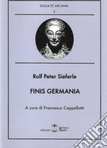 Finis germania libro di Sieferle Rolf Peter; Coppellotti F. (cur.)