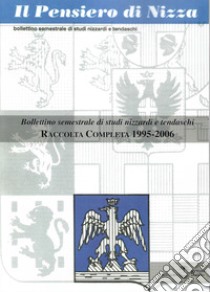 Il Pensiero di Nizza. Bollettino di Studi nizzardi e tendaschi. Raccolta completa 1995-2006 libro di Vignoli G. (cur.); Ragazzoni A. (cur.)