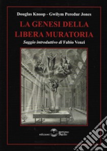 La genesi della libera muratoria libro di Knoop Douglas; Jones Gwilym Peredur; Venzi F. (cur.)